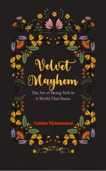 Velvet Mayhem The Art of Being Soft in a World That Burns