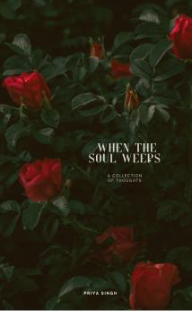 When The Soul Weeps - A collection of thoughts
