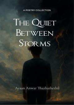 The Quiet Between Storms - Poems on Memory Melancholy and What Makes Us Human