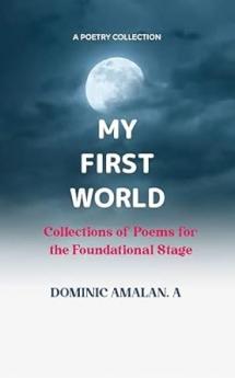 MY FIRST WORLD: Collections of Poems for the Foundational Stage