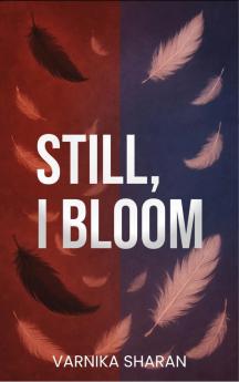 Still I bloom  The Emotional Stories We Carry But Don't Tell