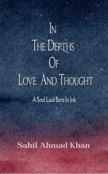 In The Depths Of Love And Thought: A Soul Laid Bare In Ink