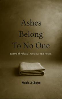 Ashes Belong To No One  poems of refusal remains and return