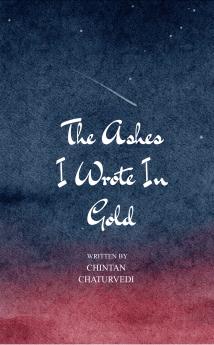 The Ashes I Wrote In Gold  21 Poems on Breaking Burning and Becoming