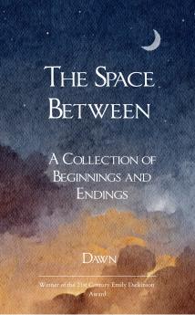 Space Between A collection of Beginnings and Endings