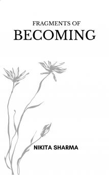 Fragments of Becoming: A journey through fear feeling and finding light