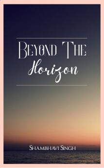 Beyond the Horizon  A Collection of Poetic Explorations