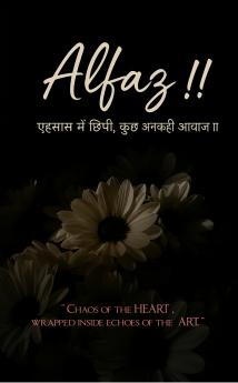 Alfaz !!  Ehsaas mein chipi kuch unkahi awaaz!!
