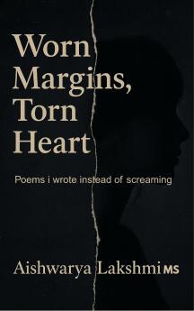 Worn Margins Torn Heart  Poems i wrote instead of screaming.