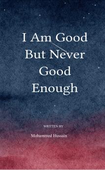 I am good but never good enough