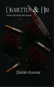 Cigarettes and Him - when fire feels like home