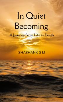 In Quite Becoming: A Journey from Life to Death