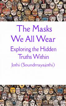 The Masks We All Wear  Exploring the Hidden Truths Within