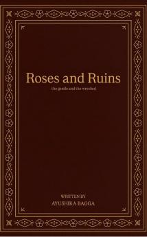 Roses and Ruins: the gentle and the wrecked