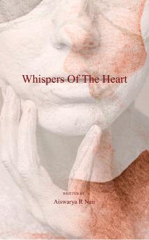 Whispers of the Heart  The Poems of My Inner Mind and Heart