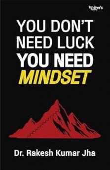 You Don’t Need Luck — You Need Mindset
