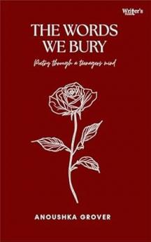 Poetry book The words we bury - Poetry through a teenagers mind