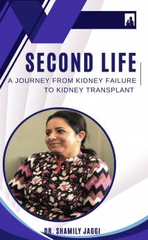 SECOND LIFEA Journey from Kidney Failure toKidney Transplant