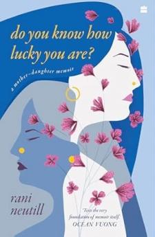 Do You Know How Lucky You Are? A Mother-Daughter Memoir