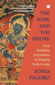 The Robe and the Sword : How Buddhist Extremism Is Shaping Modern Asia