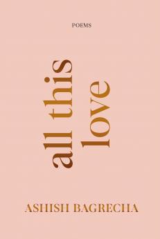 All This Love : Poems