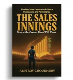 The Sales Innings: Stay at the Crease Runs Will Come Timeless Sales Lessons on Patience Persistence and Performance