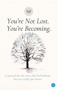 You Are Not Lost You Are Becoming