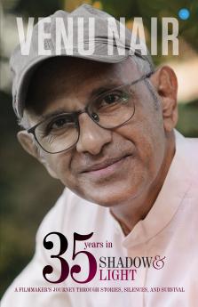 35 Years in Shadow and Light : A Filmmaker’s Journey Through Stories Silences And Survival
