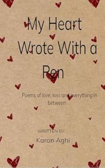 My Heart Wrote With a Pen: Poems of love loss and everything in between