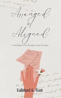 Arranged or Aligned: a heartspace for thoughts never thought