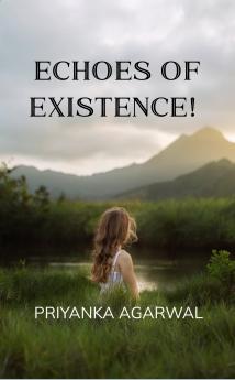ECHOES OF EXISTENCE: Poems from heart hidden corner