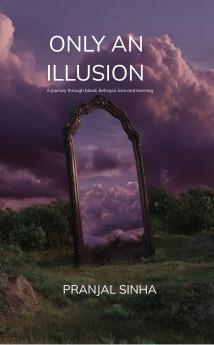 ONLY AN ILLUSION: A journey through blood betrayal loss and learning