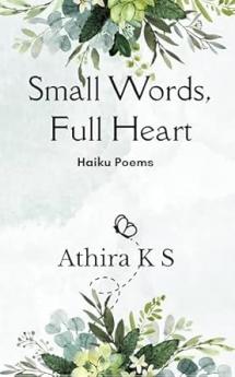 Small Words Full Heart: Haiku poems