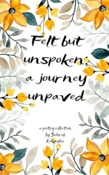 Felt but Unspoken: A journey unpaved