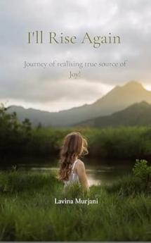 I’ll Rise Again: Journey of realising true source of Joy!