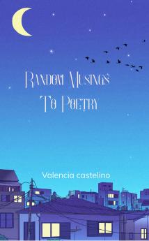 Random musings to poems: Collection of poems