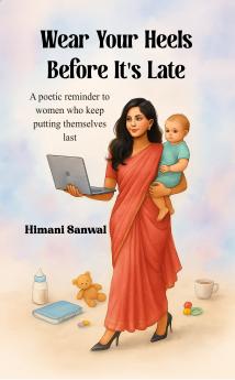 Wear Your Heels Before It's Late: A poetic reminder to women who keep putting themselves last