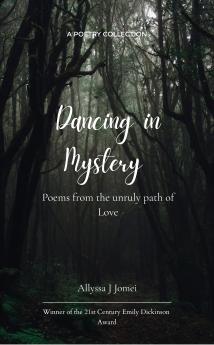 Dancing in Mystery Poems from the unruly path of Love