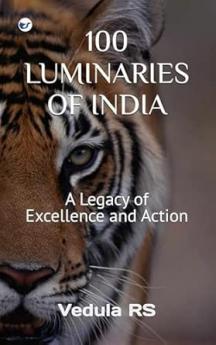 100 LUMINARIES OF INDIA: A Legecy of Excellence and Action