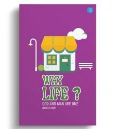 Why Life?​ : God and Man are One