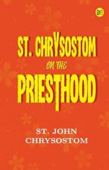 St. Chrysostom On the Priesthood