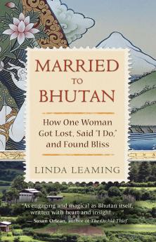 MARRIED TO BHUTAN : HOW ONE WOMAN GOT LO