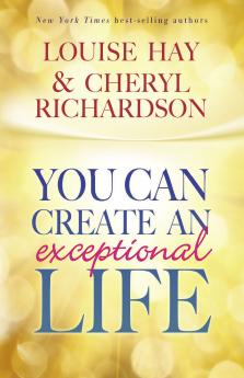 YOU CAN CREATE AN EXCEPTIONAL LIFE