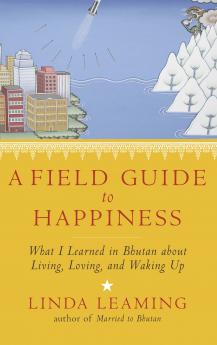 A FIELD GUIDE TO HAPPINESS: WHAT I LEARN