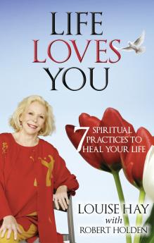 Life Loves You : 7 Spiritual Practices T