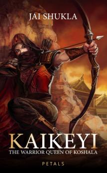 Kaikeyi: The Warrior Queen of Koshala