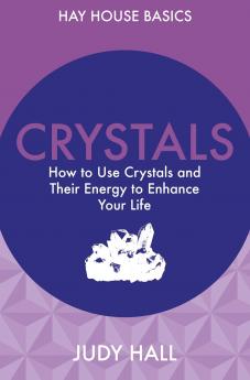 CRYSTALS: HOW TO USE CRYSTALS AND THEIR