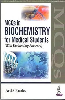 MCQS IN BIOCHEMISTRY FOR MEDICAL STUDENTS (WITH EXPLANATORY ANSWERS)