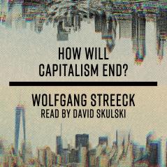 HOW WILL CAPITALISM END?