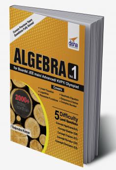 Algebra Vol 1 for Boards/ JEE Main/ Advanced/ Olympiads/ KVPY